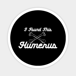 I Found This Humerus Magnet